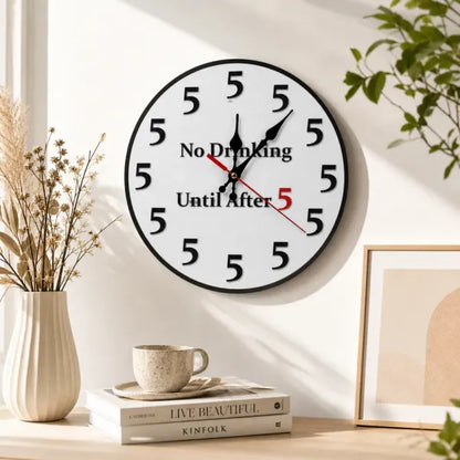 “No Drinking Until After 5” Happy Hour Wall Clock